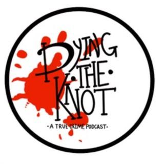 Dying The Knot: A True Crime Podcast