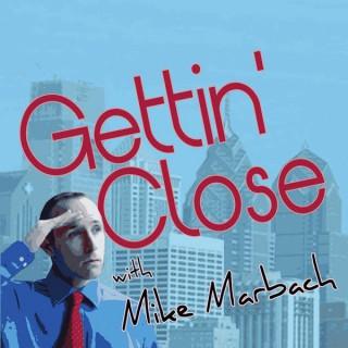 Gettin' Close with Mike Marbach