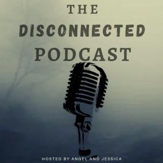 The Disconnected Podcast with Angel and Jessie