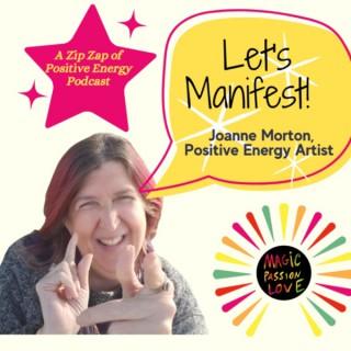 Let's Manifest with Joanne Morton, Positive Energy Artist