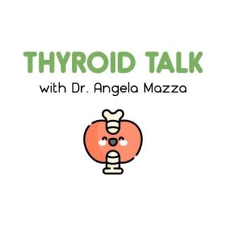 Thyroid Talk with Dr. Angela Mazza