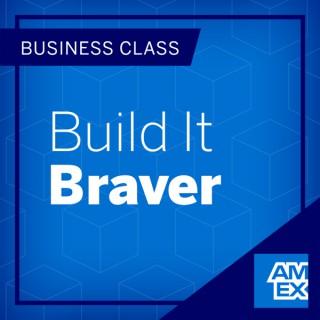 Business Class: Build It Braver