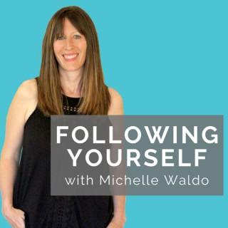 Following Yourself With Michelle Waldo