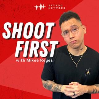 Shoot First with Mikee Reyes