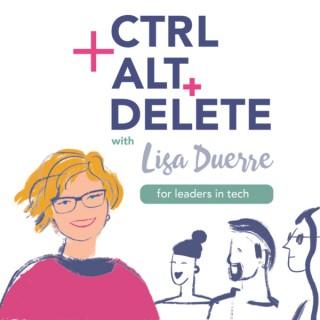 Ctrl+Alt+Delete with Lisa Duerre: For Leaders In Tech Escaping Burnout and Rebooting Leadership