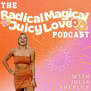 The Radical Magical Juicy Love Podcast