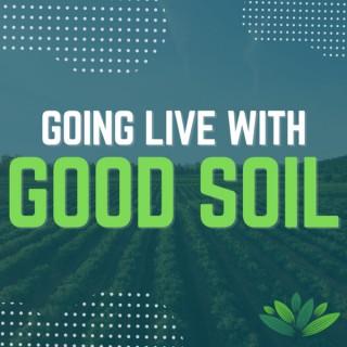 Going Live With Good Soil