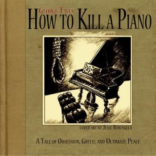How to Kill a Piano: a 