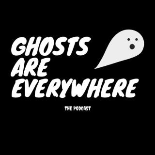 Ghosts Are Everywhere
