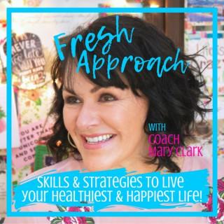 The Fresh Approach Podcast: skills & strategies to live your healthiest & happiest life!