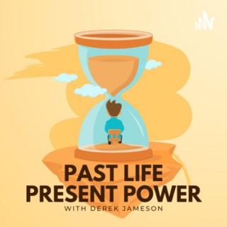 Past Life Present Power with Derek Jameson
