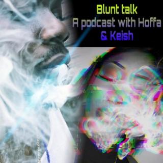 Blunt talk a podcast with Hoffa and Keish