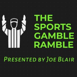 The Sports Gamble Ramble presented by Joe Blair