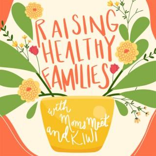 Raising Healthy Families with Moms Meet and KIWI