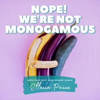 Nope! We're Not Monogamous