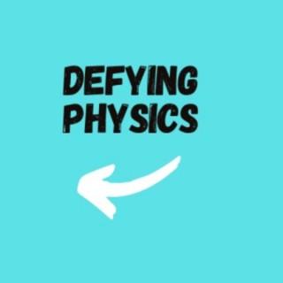 Defying Physics