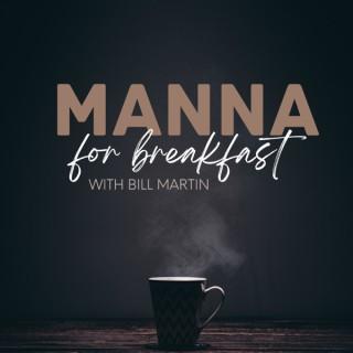 Manna For Breakfast with Bill Martin