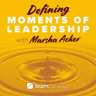 Defining Moments of Leadership with Marsha Acker