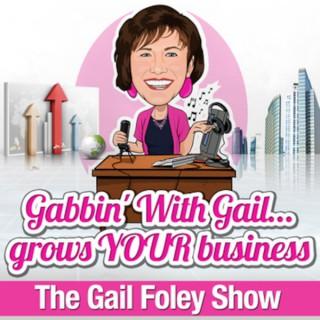 The Gail Foley Show - Gabbin' With Gail Grows Your Business