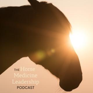 Horse Medicine Leadership Podcast