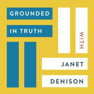 Grounded in Truth with Janet Denison