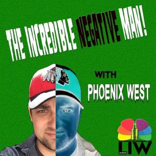 The Incredible Negative Man! with Phoenix West
