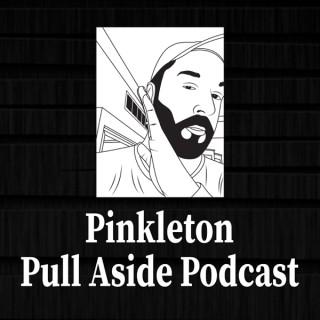 The Pinkleton Pull-Aside Podcast