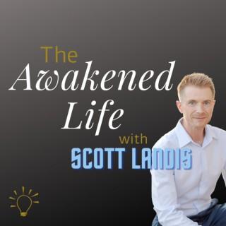 The Awakened Life With Scott Landis