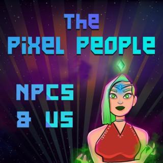 The Pixel People: NPCs & Us