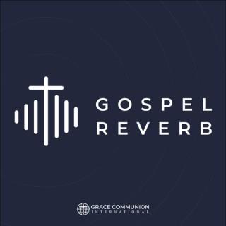 Gospel Reverb | Grace Communion International Resources