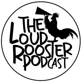 The Loud Rooster Podcast