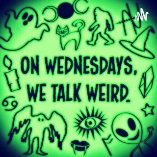 On Wednesdays, we talk weird