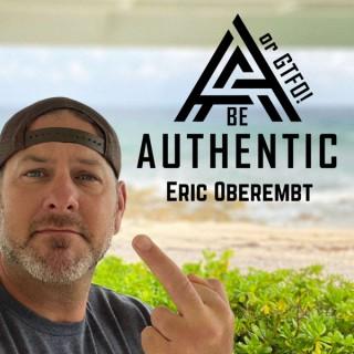 Be Authentic or GTFO!