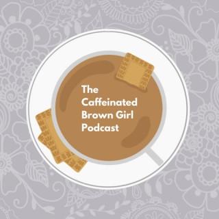 The Caffeinated Brown Girl Podcast