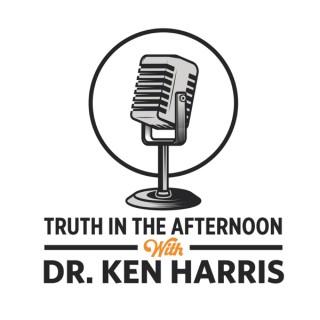 The Truth In The Afternoon with Dr. Ken Harris