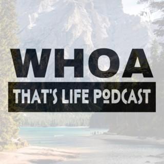 WHOA That’s Life Podcast