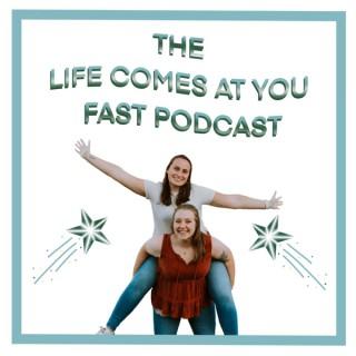 The Life Comes At You Fast Podcast