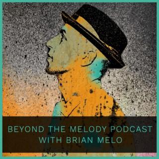 Beyond The Melody Podcast with Brian Melo