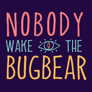 Nobody Wake The Bugbear