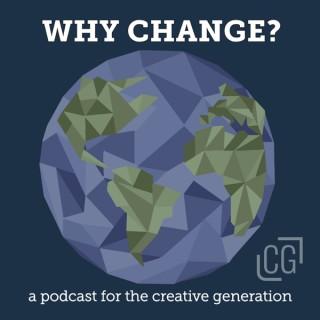 Why Change? A Podcast for the Creative Generation