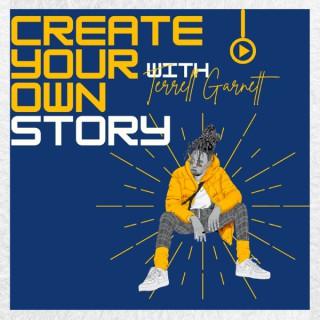 Create Your Own Story with Terrell Garnett