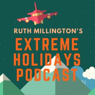 Ruth Millington's Extreme Holidays Podcast