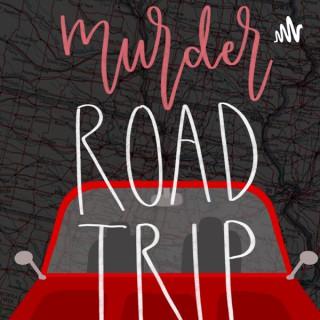 Murder Roadtrip: A True Crime Podcast