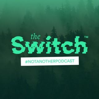 The Switch - Not Another Podcast