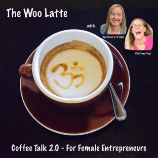 The Woo Latte - Coffee Talk 2.0 For Female Entrepreneurs