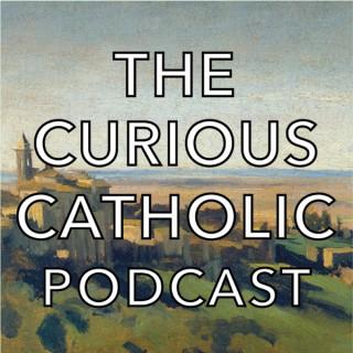 The Curious Catholic Podcast