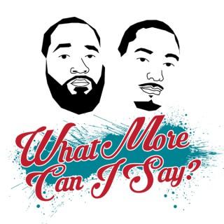 THE WHAT MORE CAN I SAY PODCAST