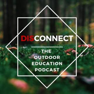 Disconnect: The Outdoor Education Podcast