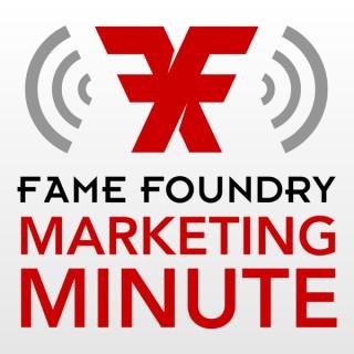 The Fame Foundry Marketing Minute