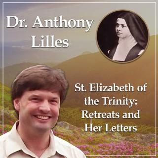 The Retreats and Letters of St. Elizabeth of the Trinity with Dr. Anthony Lilles - Beginning to Pray podcast